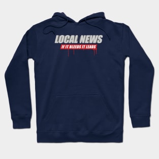 Local News: If It Bleeds It Leads Hoodie